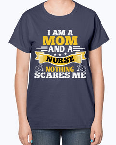 I Am a Mom and a Nurse Nothing Scares Me -  Nurse -  Ladies T-Shirt
